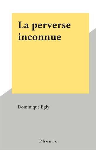 La perverse inconnue - Dominique Egly - FeniXX réédition numérique