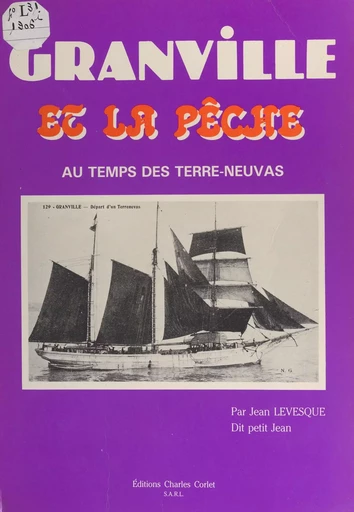 Granville et la pêche au temps des Terre-neuvas - Jean Lévesque - FeniXX réédition numérique