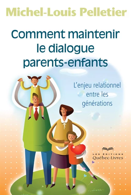 Comment maintenir le dialogue parents-enfants - Michel-Louis Pelletier - Les Éditions Québec-Livres