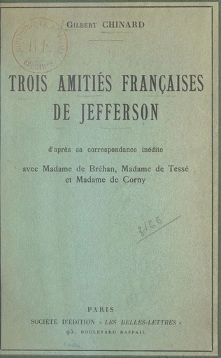 Trois amitiés françaises de Jefferson - Gilbert Chinard - FeniXX réédition numérique