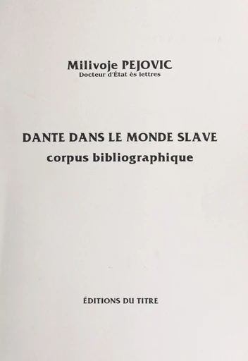 Dante dans le monde slave : corpus bibliographique - Milivoje Pejovic - FeniXX réédition numérique