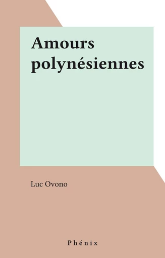 Amours polynésiennes - Luc Ovono - FeniXX réédition numérique