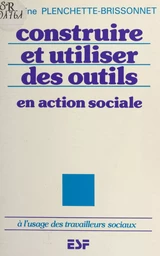 Construire et utiliser des outils en action sociale : à l'usage des travailleurs sociaux