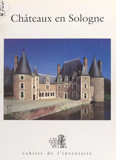 Châteaux en Sologne -  Commission régionale Centre, inventaire général des monuments et des richesses artistiques de la France, Bernard Toulier - FeniXX réédition numérique