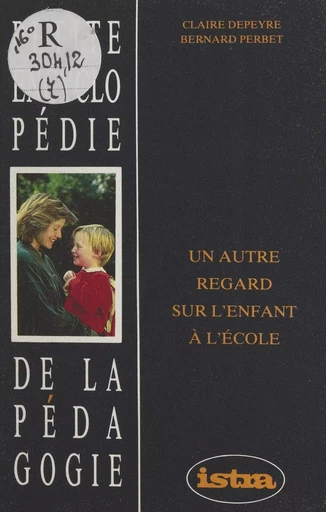 Un autre regard sur l'enfant à l'école - Claire Depeyre, Bernard Perbet - FeniXX réédition numérique