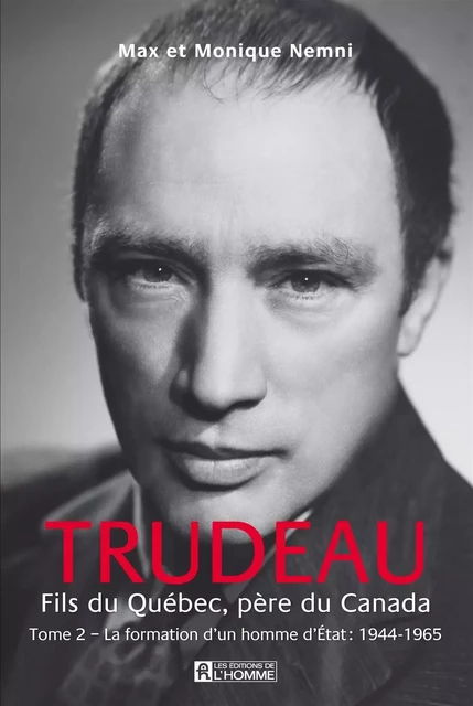 Trudeau. Fils du Québec, père du Canada - Tome 2 - Max Nemni, Monique Nemni - Les Éditions de l'Homme