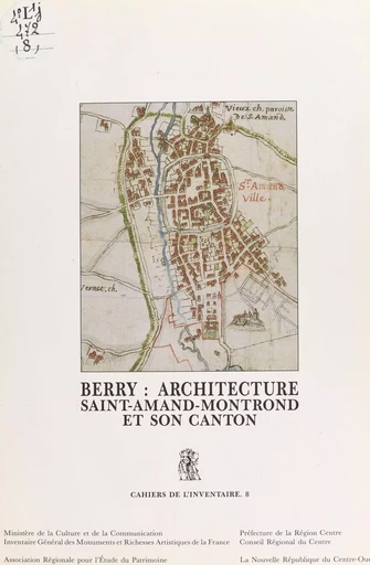 Berry, architecture : Saint-Amand-Montrond et son canton -  Commission régionale Centre, inventaire général des monuments et des richesses artistiques de la France - FeniXX réédition numérique