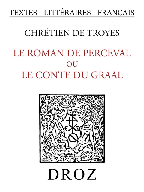 Le roman de Perceval ou le conte du Graal - Chrétien de Troyes - Librairie Droz