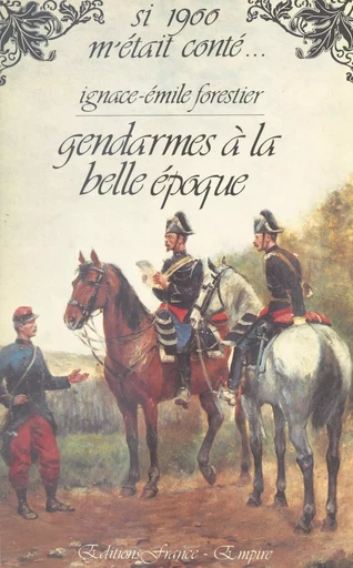 Gendarmes à la Belle époque - Ignace-Émile Forestier - FeniXX réédition numérique