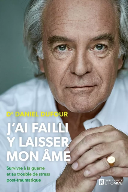 J'ai failli y laisser mon âme - Dr. Daniel Dufour - Les Éditions de l'Homme