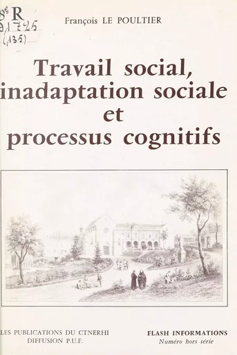 Travail social, inadaptation sociale et processus cognitifs - François Le Poultier - FeniXX réédition numérique