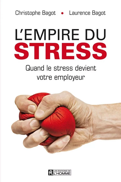 L'empire du stress - Christophe (Dr) Bagot, Laurence Bagot - Les Éditions de l'Homme