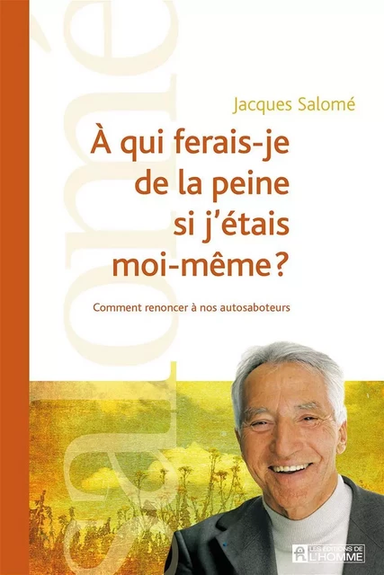 À qui ferais-je de la peine si j'étais moi-même? - Jacques Salomé - Les Éditions de l'Homme