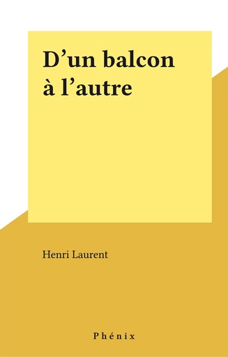 D'un balcon à l'autre - Henri Laurent - FeniXX réédition numérique