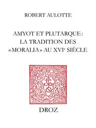 Amyot et Plutarque : la tradition des «moralia» au XVIe siècle