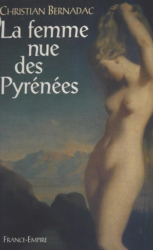 La femme nue des Pyrénées - Christian Bernadac - FeniXX réédition numérique