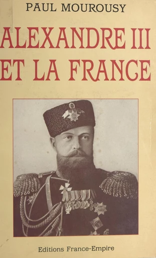 Alexandre III et la France - Paul Mourousy - FeniXX réédition numérique