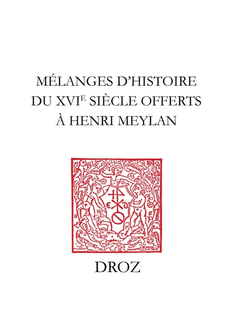 Mélanges d’histoire du XVIe siècle offerts à Henri Meylan - Jean-François Bergier, Gabrielle Berthoud, Maurice Bossard, Robert Centlivres, Jaques Courvoisier, Alain Dufour, Pierre Fraenkel, Ernest Giddey, Léon-E. Halkin, Louis Junod, Robert M. Kingdon, Louis-Edouard Roulet, Michael A. Screech - Librairie Droz