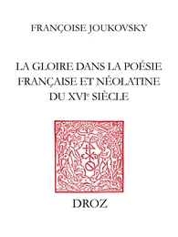 La Gloire dans la poésie française et néolatine du XVIe siècle