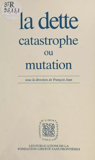 La dette : catastrophe ou mutation - François Jean - FeniXX réédition numérique