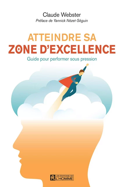 Atteindre sa zone d'excellence - Claude Webster - Les Éditions de l'Homme