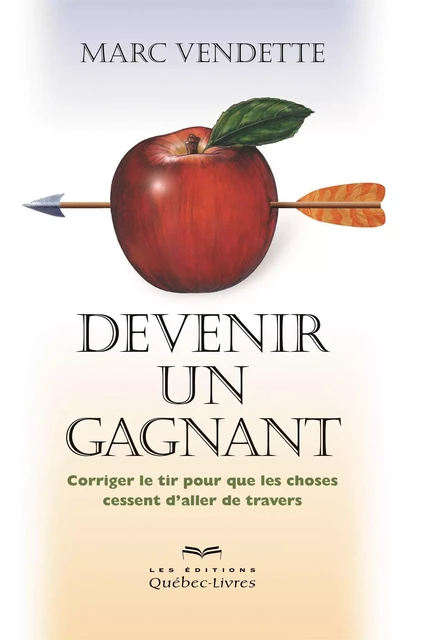 Devenir un gagnant - Marc Vendette - Les Éditions Québec-Livres