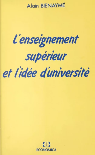 L'enseignement supérieur et l'idée d'université - Alain Bienaymé - FeniXX réédition numérique