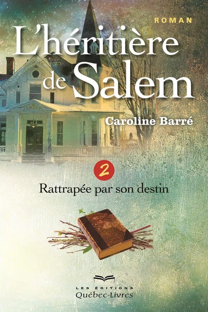 L'héritière de Salem - Tome 2 - Caroline Barré - Les Éditions Québec-Livres