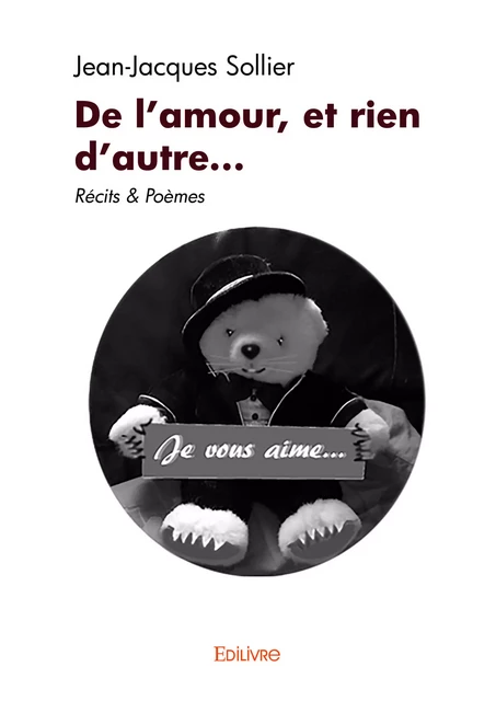 De l'amour, et rien d'autre... - Jean-Jacques Sollier - Editions Edilivre