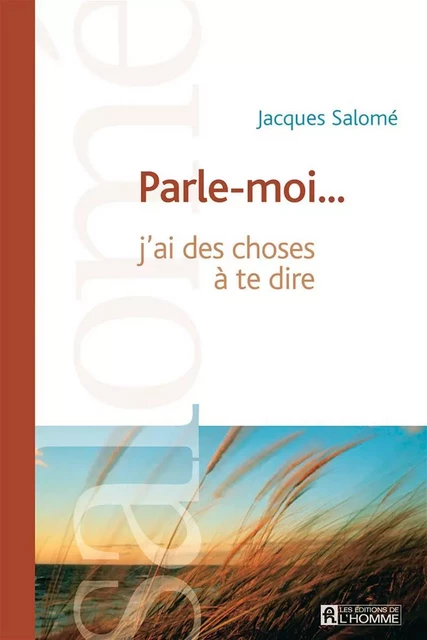 Parle-moi... - Jacques Salomé - Les Éditions de l'Homme