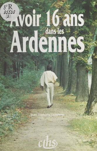 Avoir seize ans dans les Ardennes - Jean-François Gossiaux - FeniXX réédition numérique