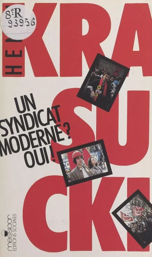 Un syndicat moderne ? Oui ! Entretiens réalisés par Jacques Estager - Henri Krasucki, Jacques Estager - FeniXX réédition numérique