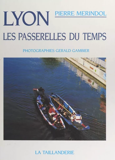 Lyon, les passerelles du temps - Pierre Mérindol - FeniXX réédition numérique