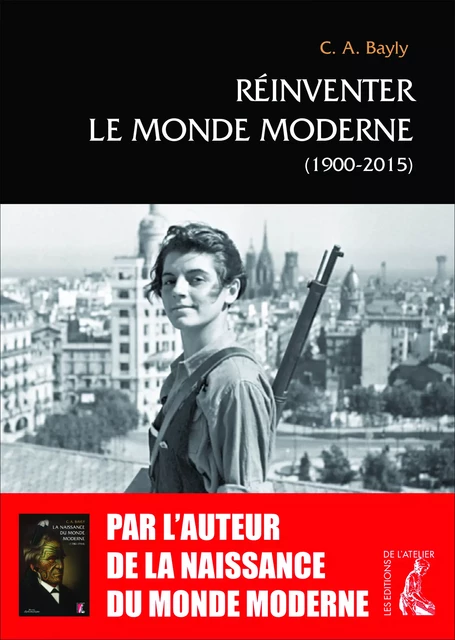 Réinventer le monde moderne (1900-2015) - Christopher Alan Bayly - Éditions de l'Atelier