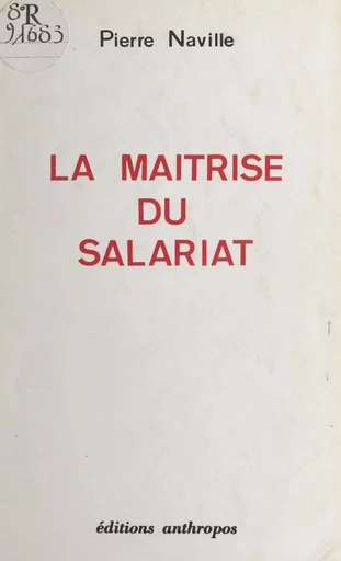 La maîtrise du salariat - Pierre Naville - FeniXX réédition numérique