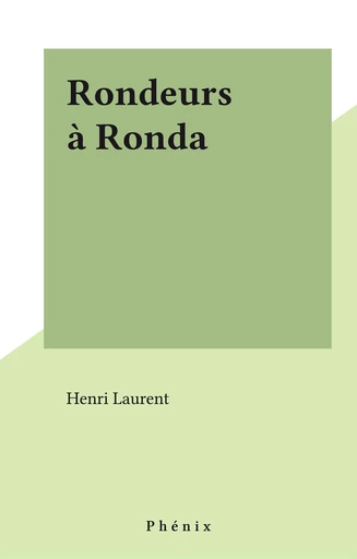 Rondeurs à Ronda - Henri Laurent - FeniXX réédition numérique