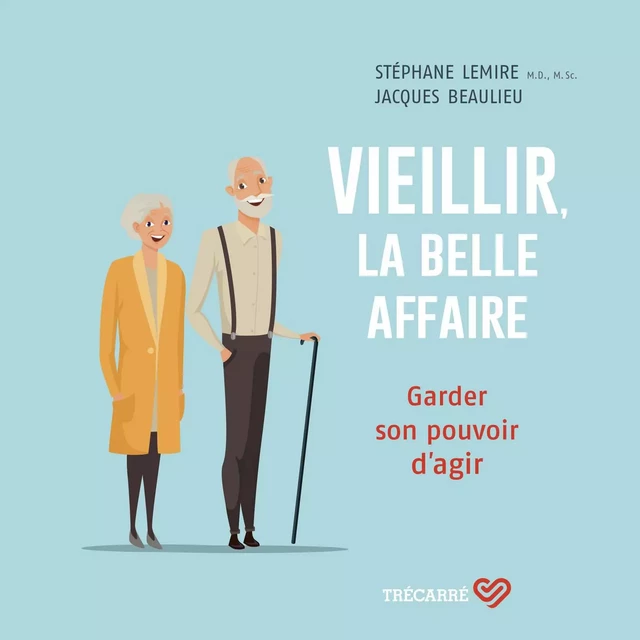 Vieillir, la belle affaire - Stéphane Lemire, Jacques Beaulieu - Trécarré