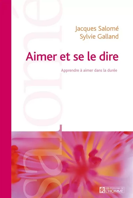 Aimer et se le dire (NE) - Jacques Salomé, Sylvie Galland - Les Éditions de l'Homme