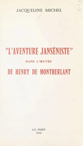 L'aventure janséniste dans l'œuvre de Montherlant - Jacqueline Michel - FeniXX réédition numérique