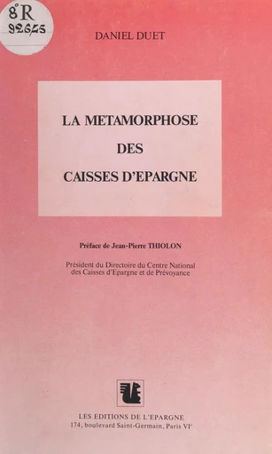 La métamorphose des caisses d'épargne : l'évolution des Caisses d'épargne Écureuil de leurs origines à la période actuelle - Daniel Duet - FeniXX réédition numérique