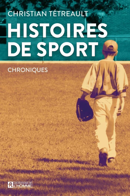 Histoires de sport - Christian Tétreault - Les Éditions de l'Homme