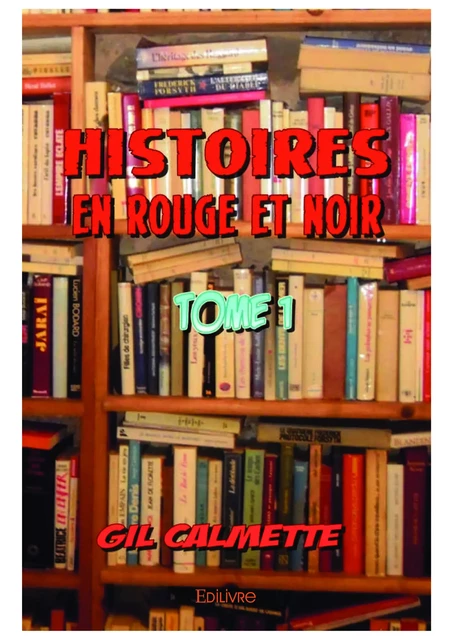 Histoires en rouge et noir - Tome 1 - Gil Calmette - Editions Edilivre