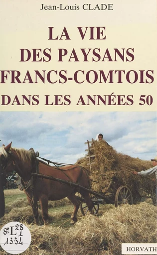 La vie des paysans francs-comtois dans les années 50 - Jean-Louis Clade - FeniXX réédition numérique