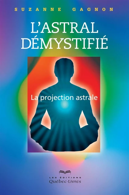 L'astral démystifié - Suzanne Gagnon - Les Éditions Québec-Livres