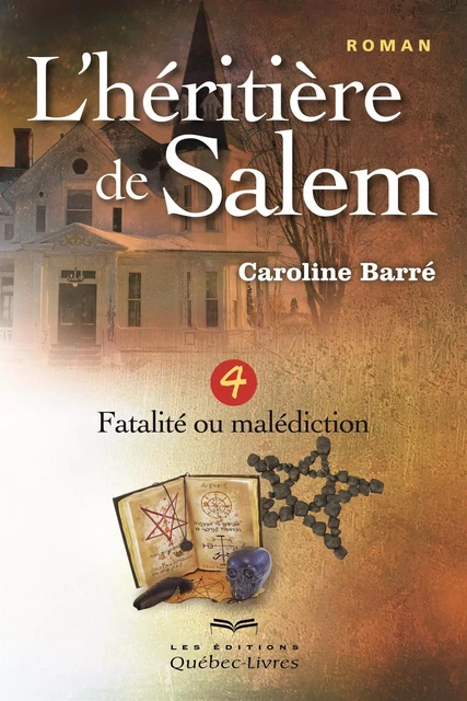 L'héritière de Salem - Tome 4 - Caroline Barré - Les Éditions Québec-Livres