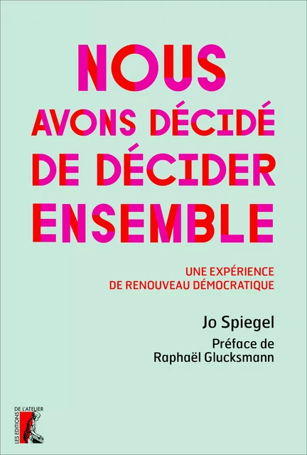 Nous avons décidé de décider ensemble - Jo Spiegel - Éditions de l'Atelier