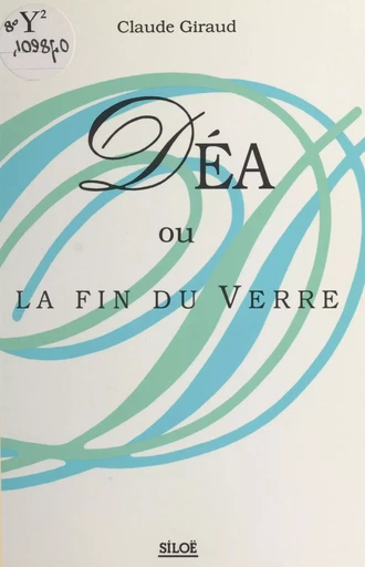 Déa ou La fin du verre - Claude Giraud - FeniXX réédition numérique