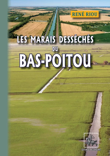 Les Marais desséchés du Bas-Poitou - René Riou - Editions des Régionalismes