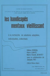 Les handicapés mentaux vieillissant : à la recherche de solutions adaptées, individuelles, collectives