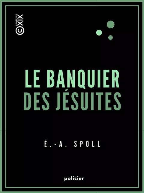 Le Banquier des jésuites - Édouard-Auguste Spoll - Collection XIX